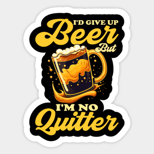 I'd Give Up Beer But I'm No Quitter - Funny Beer Lovers Sticker